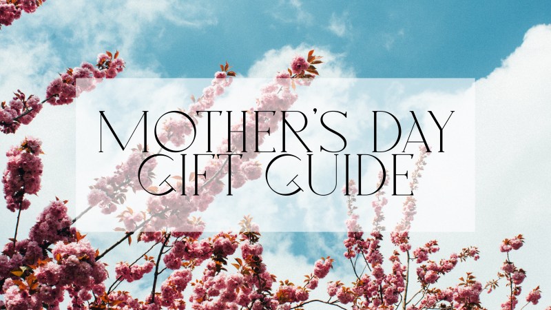 Mother’s Day Gift Guide